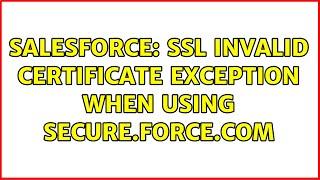 Salesforce: SSL invalid certificate exception when using secure.force.com