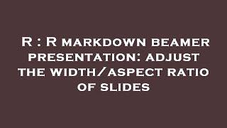 R : R markdown beamer presentation: adjust the width/aspect ratio of slides