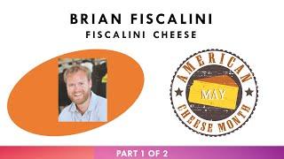 Episode 78 – Brian Fiscalini – Fiscalini Farmstead – Part 1 of 2