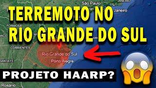 TERREMOTO NO RIO GRANDE DO SUL HOJE! O QUE CAUSOU O TERREMOTO NO RS? FOI O PROJETO HAARP?