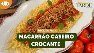 Macarrão caseiro crocante | Melhor da Tarde