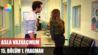 Asla Vazgeçmem 15.Bölüm 1.Fragman