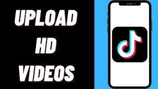 How To Upload HD Video on TikTok On iPhone