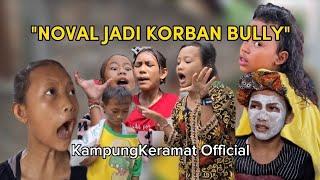 NOVAL JADI KORBAN BULLY | Episode terbaru KampungKeramat Official