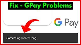 Something Went Wrong Google Pay Problem | Fix Gpay App Error Something Went Wrong