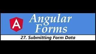 Angular Forms Tutorial - 27 - Submitting Form Data