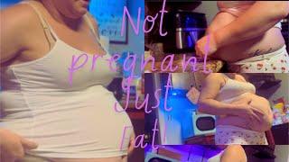 I’m not pregnant just fat