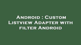 Android : Custom Listview Adapter with filter Android