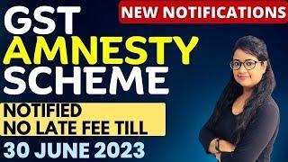 GST Amnesty Scheme 2023 | GST late Fee waiver 2023 | New Late fee chart of GSTR 4 GSTR 9 & GSTR 10