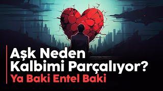 Aşk Neden Kalbimi Parçalıyor? - Ya Baki Entel Baki