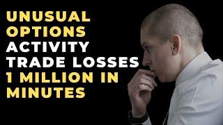 Unusual Options Activity Trade Losses 1 Million In Minutes