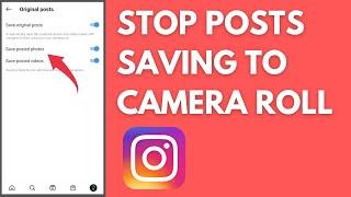 How to Stop Instagram Posts Saving to Camera Roll 2021