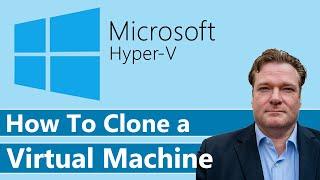 Clone a Virtual Machine in Hyper-V: A Step-by-Step Guide