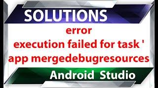 ERROR execution failed for task ' app mergedebugresources Android Studio