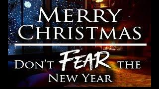 Merry Christmas: Do not FEAR the New Year