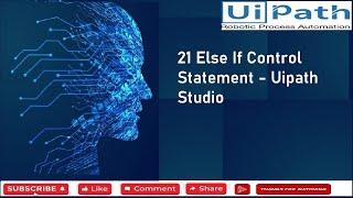 21 Else If Control Statement - Uipath Studio