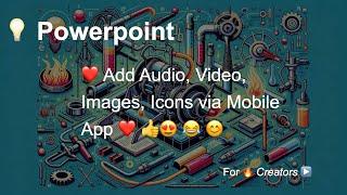  PowerPoint Mobile - Add Images, Icons, Video, and Audio! Made Easy 