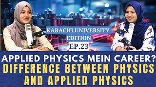 Scope of Applied Physics Ft. Anum Khan | Karachi University Edition | EP:23