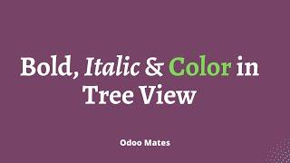 Bold  Text in Odoo Tree || Italic Text In Odoo Tree View || Color In Odoo Tree View For Column
