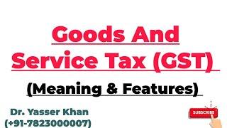 Goods And Service Tax | GST | Introduction Of GST | Features Of GST | Meaning Of GST