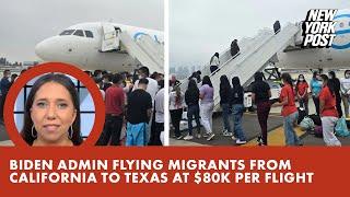 Biden admin flying migrants from California to Texas — at $80K per flight | New York Post