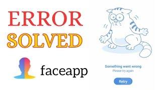 something went wrong faceapp | Error Solved