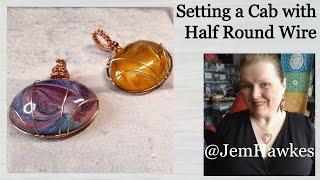 Making Wire Jewellery:  Using Half Round Wire to set a Cabochon with Jem Hawkes