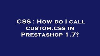 CSS : How do I call custom.css in Prestashop 1.7?