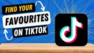 How to Find your Favourites on TikTok 2022