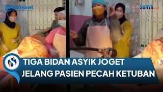 JOGET TIKTOK JADI PILIHAN TIGA BIDAN SAAT MENUNGGU PASIEN PECAH KETUBAN, NETIZEN HUJAT RAMAI-RAMAI