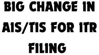 BIG CHANGE IN AIS / TIS FORM FOR ITR FILING FOR AY 2024-25
