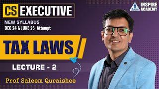 CS EXECUTIVE | DEC 24/JUNE 25 ATTEMPT | MODULE-2 | TAX LAWS | LEC-2 | BY PROF SALEEM QURAISHEE