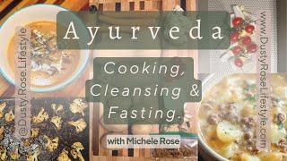 Ayurveda Cooking, Cleansing & Fasting!