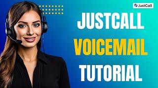 JustCall Voicemail Tutorial & Setup: Boost Your Call Efficiency