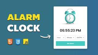 Create a Functional Alarm Clock Using HTML, CSS & JavaScript