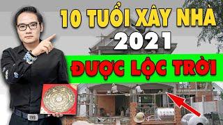 Tuổi Làm Nhà Đẹp Nhất 2021, Cứ Xây Là ĐƯỢC LỘC TRỜI, Suốt Đời Giàu Có Bình Yên