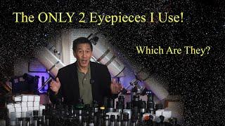 The Only 2 Eyepieces I Use! - Which Are They??