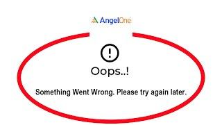 Fix Angel One Apps Oops Something Went Wrong Error Please Try Again Later Problem Solved
