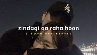 Zindagi Aa Raha Hoon Main - Atif Aslam ( Slowed & Reverbed ) || Lofi Version