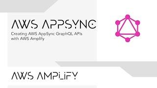 Creating AWS AppSync GraphQL APIs with AWS Amplify