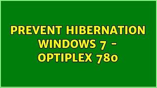 Prevent Hibernation Windows 7 - Optiplex 780 (3 Solutions!!)