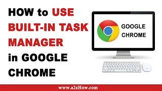 How to Use Built-In Task Manager in Google Chrome (Desktop)