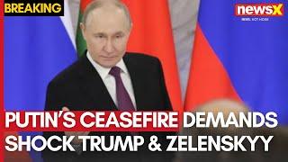 Russia-Ukraine War: Putin’s Ceasefire Demands Shock Trump & Zelenskyy | Peace Deal Uncertain | NewsX