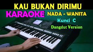 KAU BUKAN DIRIMU - Dewi Yull | KARAOKE Nada Wanita || Dangdut Version