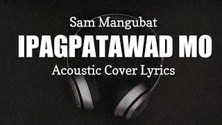 Ipagpatawad Mo - Sam Mangubat [Acoustic Cover Lyrics]