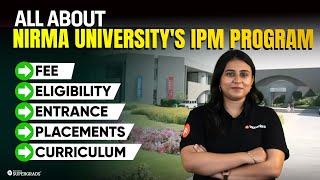 All About Nirma University's IPM Program | Fees, Eligibility, Entrance, Placements & Curriculum 