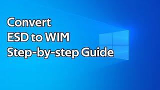How to convert ESD files to WIM files