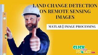 Matlab Image processing Projects - Urban Land Change Detection Remote Sensing Image - ClickMyProject