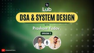 EP 02 - Unlocking DSA & System Design With Prashant Yadav