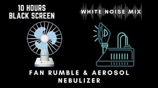 10 Hour MIX of FAN RUMBLE & AEROSOL NEBULIZER Sounds | White Noise | Calm, Relax or Soothe a Baby